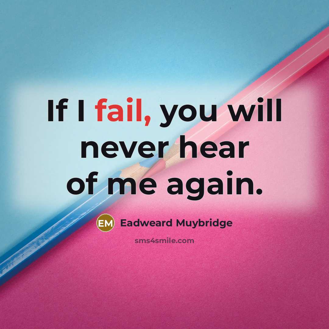 “If I fail, you will never hear of me again.…” quote by Eadweard Muybridge