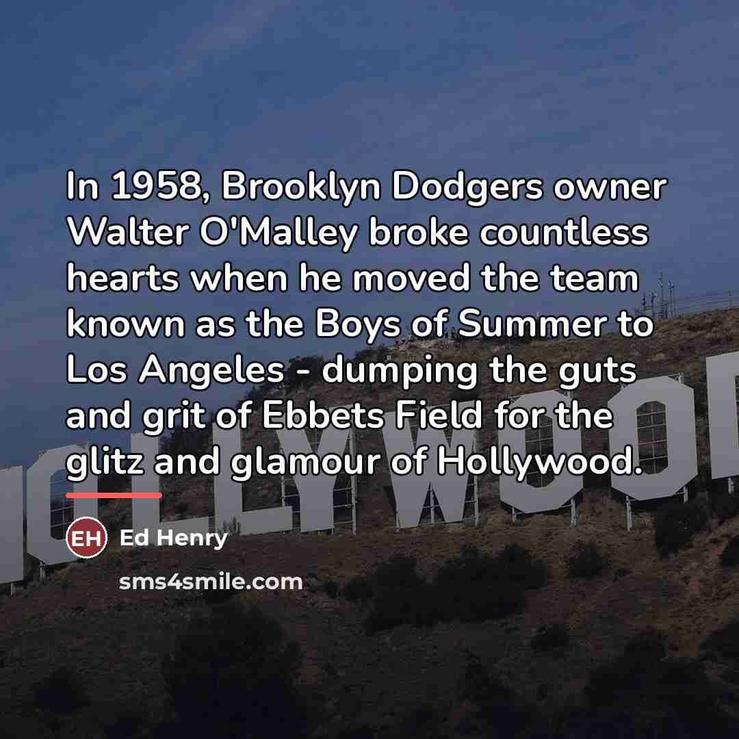 “In 1958, Brooklyn Dodgers owner Walter O'Malley broke countless hearts…” quote by Ed Henry