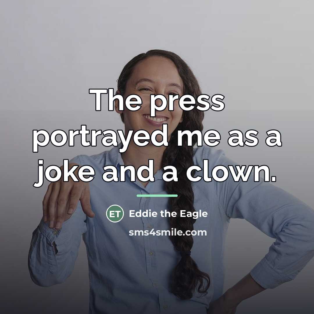 “The press portrayed me as a joke and a clown.…” quote by Eddie the Eagle