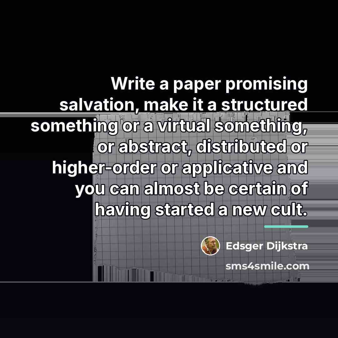 “Write a paper promising salvation, make it a structured something…” quote by Edsger Dijkstra