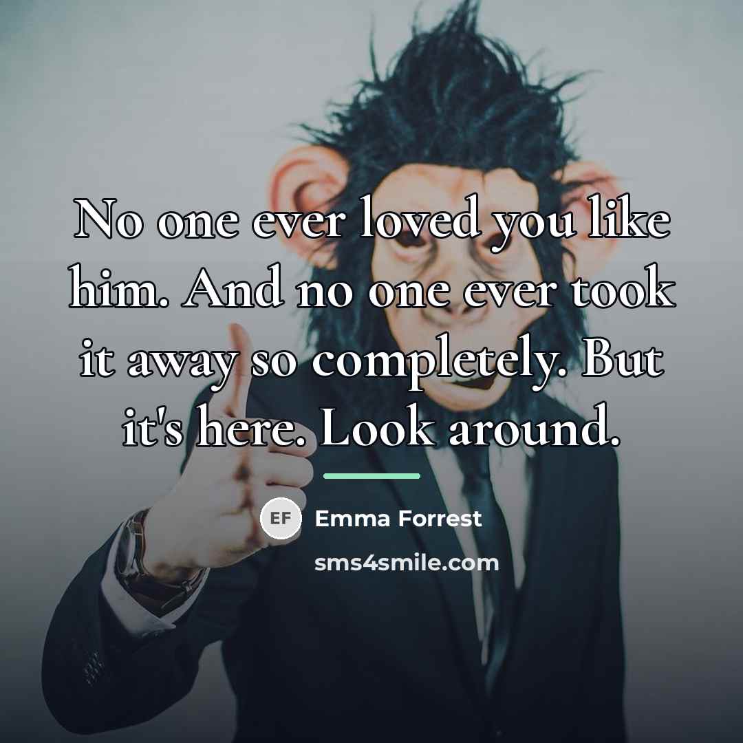 “No one ever loved you like him. And no one…” quote by Emma Forrest