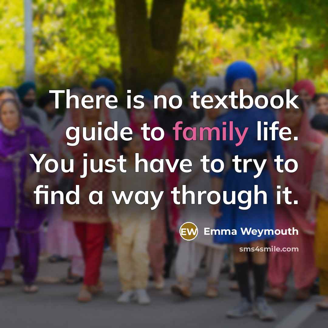 “There is no textbook guide to family life. You just…” quote by Emma Weymouth