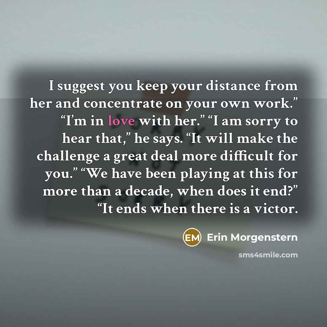 “I suggest you keep your distance from her and concentrate…” quote by Erin Morgenstern