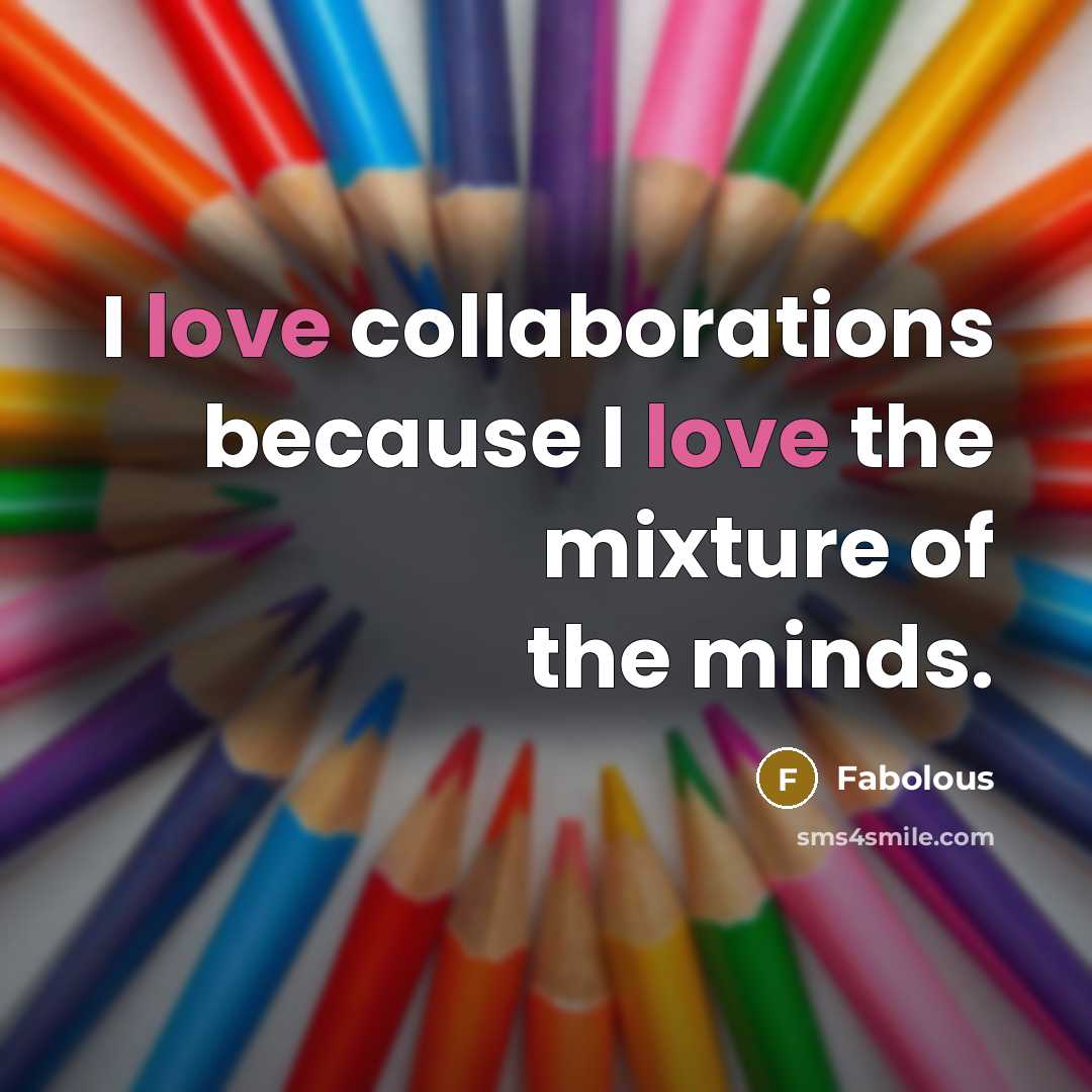 “I love collaborations because I love the mixture of the…” quote by Fabolous