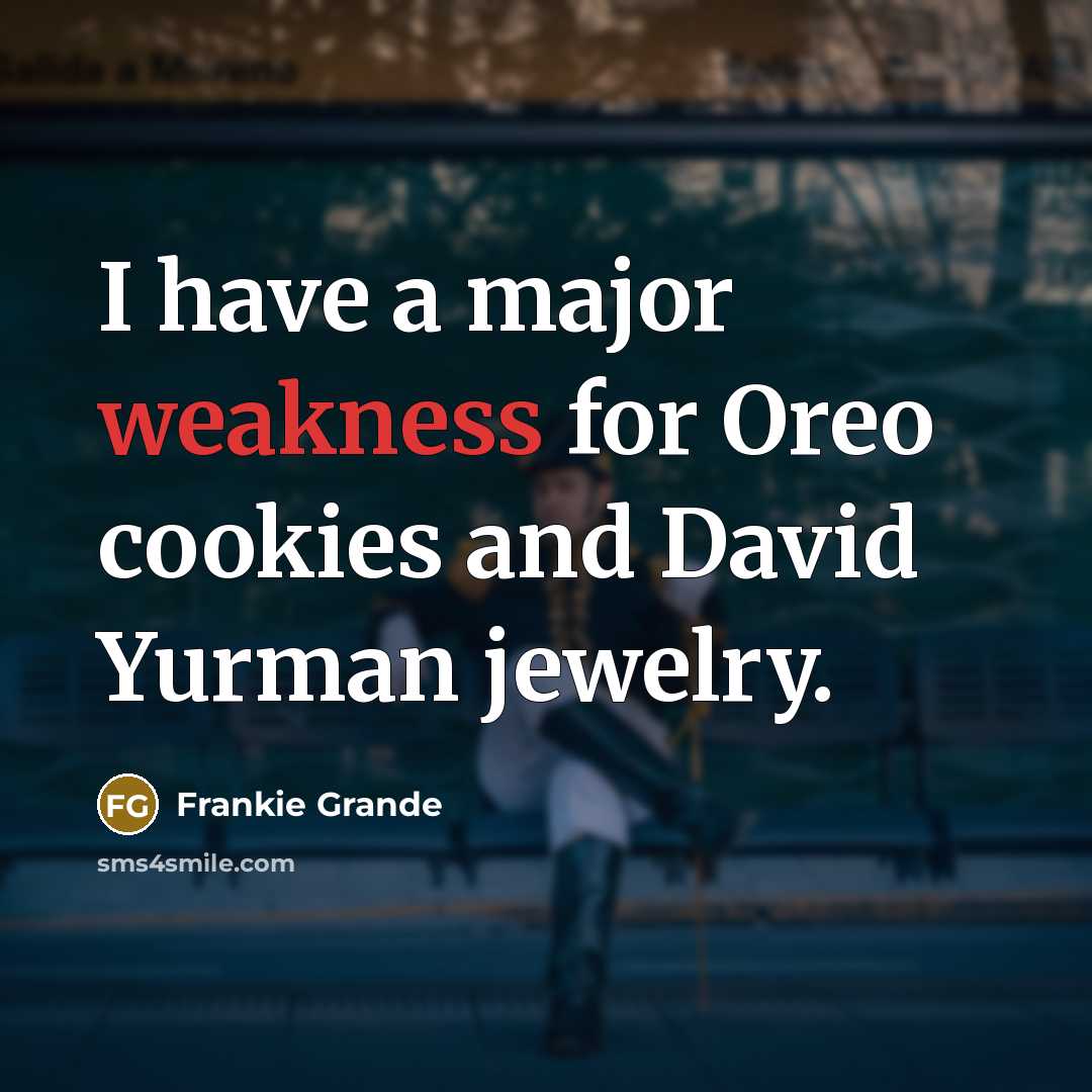“I have a major weakness for Oreo cookies and David…” quote by Frankie Grande