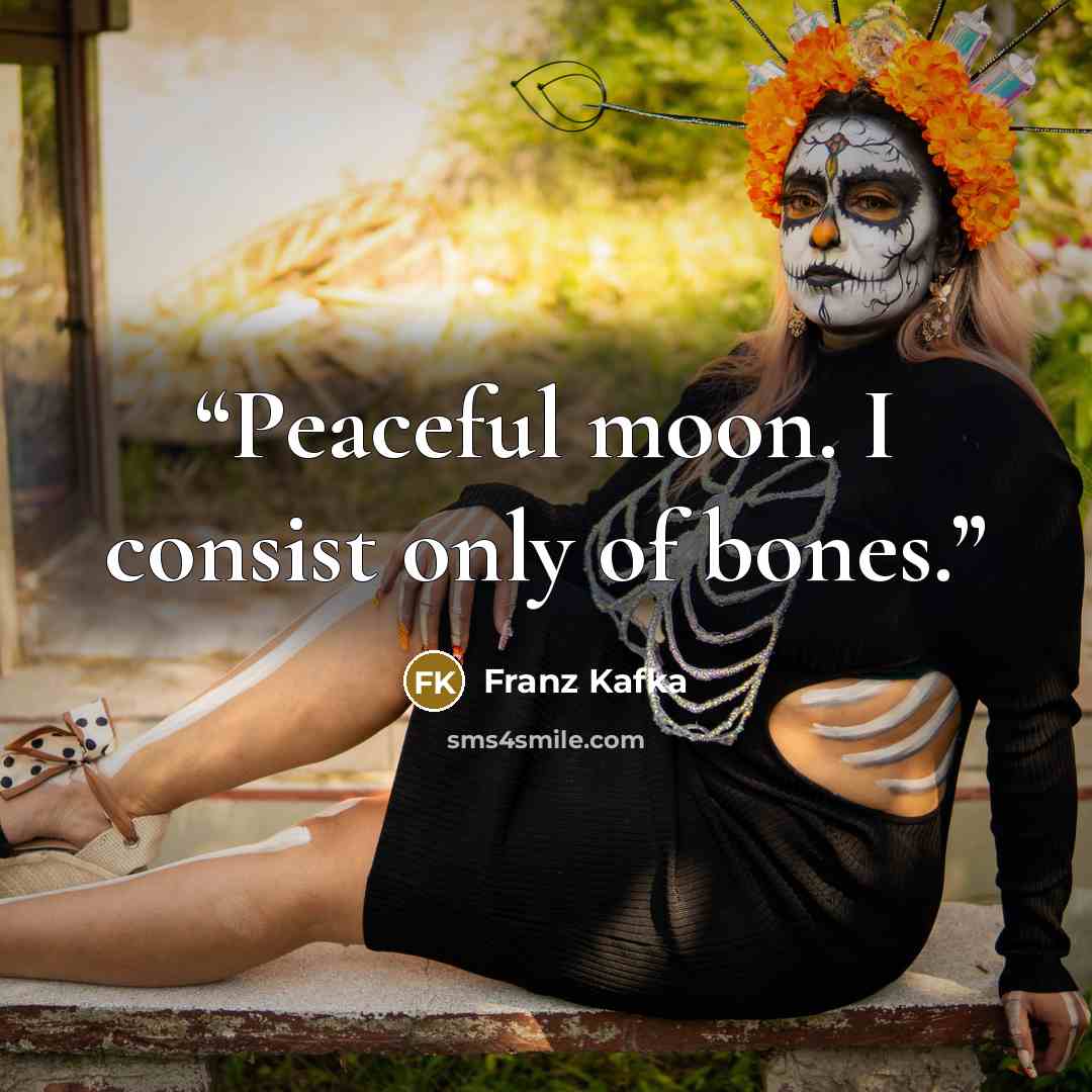“Peaceful moon. I consist only of bones.” quote by Franz Kafka