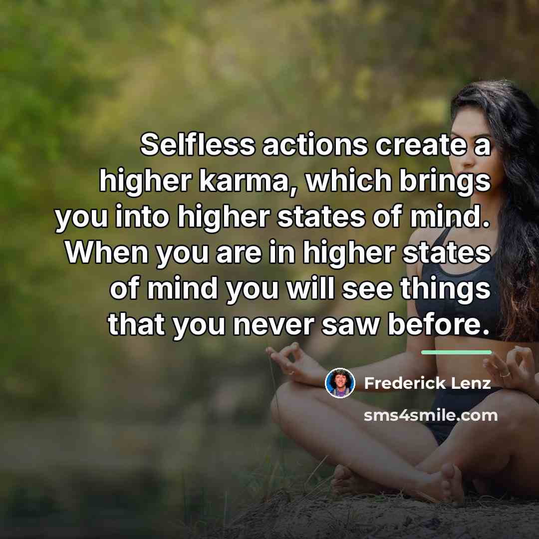“Selfless actions create a higher karma, which brings you into…” quote by Frederick Lenz