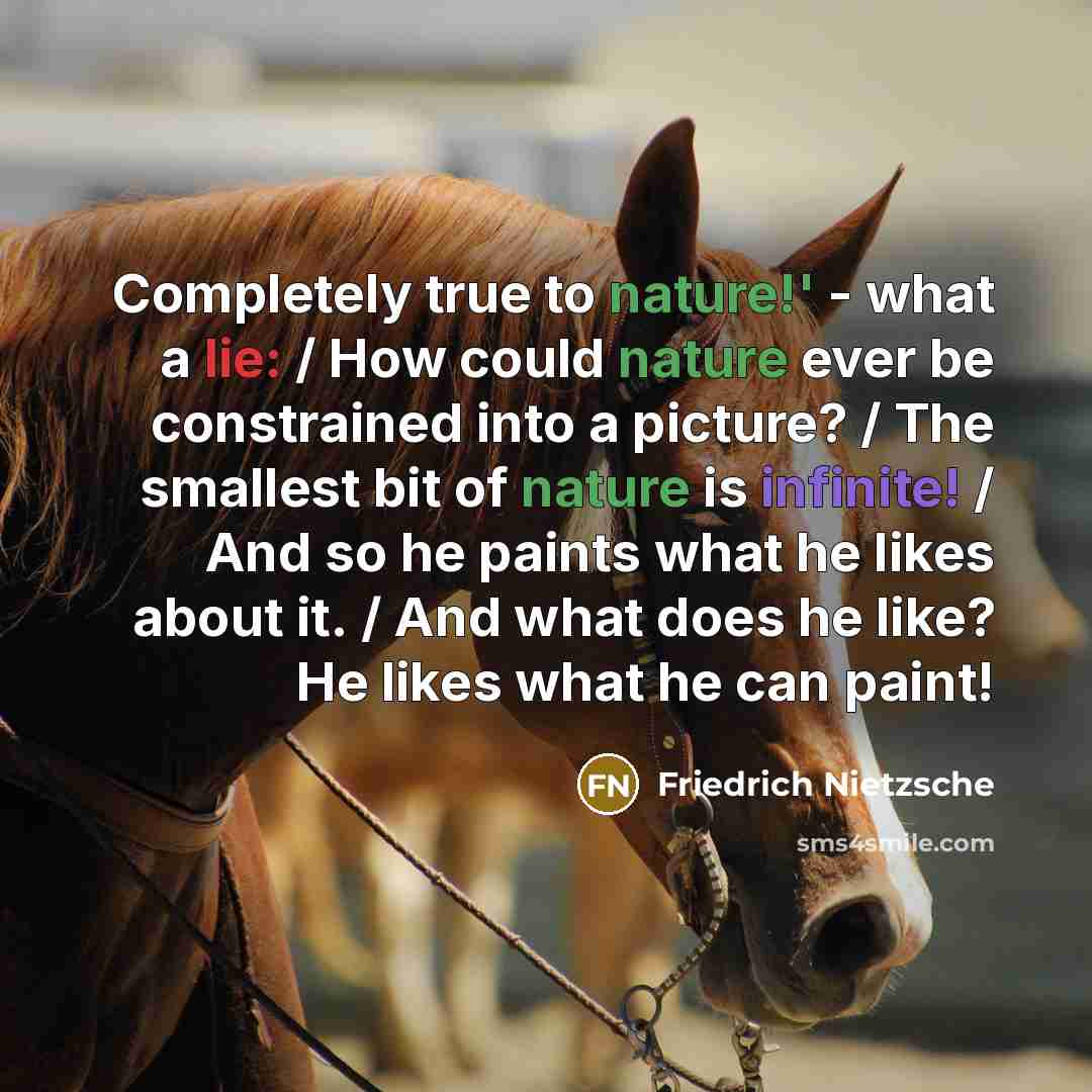 “Completely true to nature!' - what a lie: / How…” quote by Friedrich Nietzsche