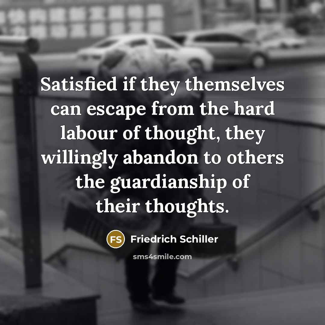 “Satisfied if they themselves can escape from the hard labour…” quote by Friedrich Schiller
