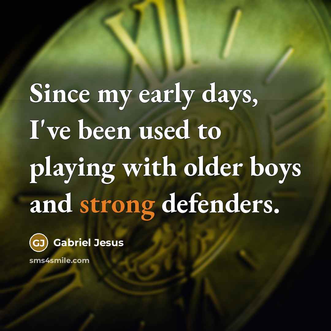 “Since my early days, I've been used to playing with…” quote by Gabriel Jesus
