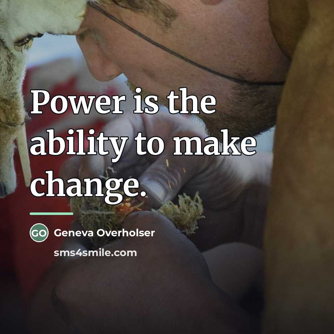 “Power is the ability to make change.…” quote by Geneva Overholser