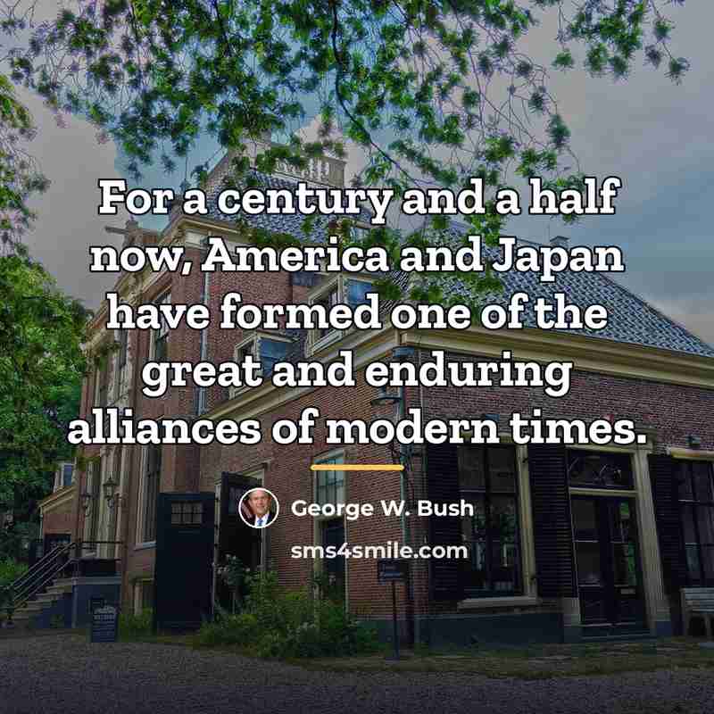 “For a century and a half now, America and Japan…” quote by George W. Bush