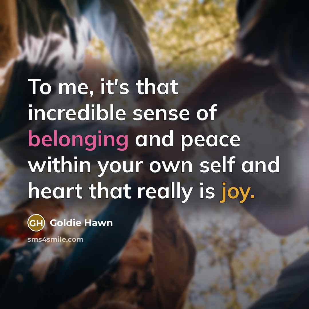 “To me, it's that incredible sense of belonging and peace…” quote by Goldie Hawn