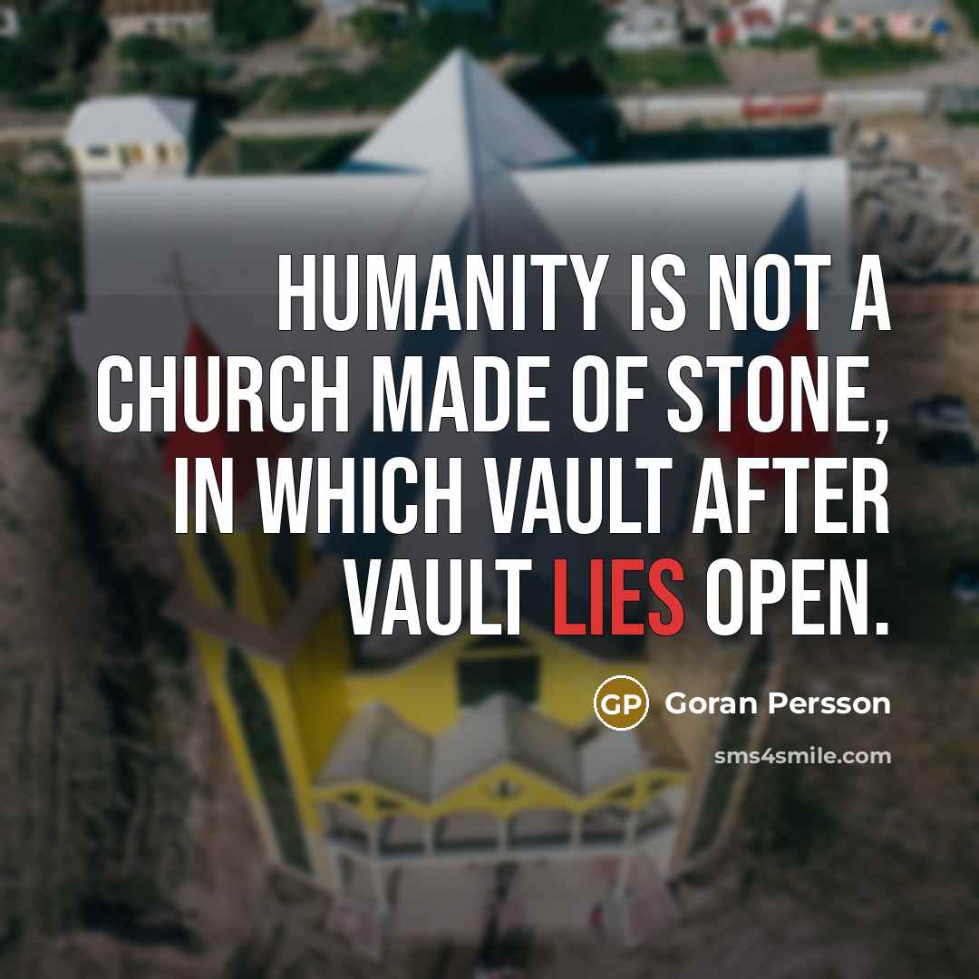 “Humanity is not a church made of stone, in which…” quote by Goran Persson