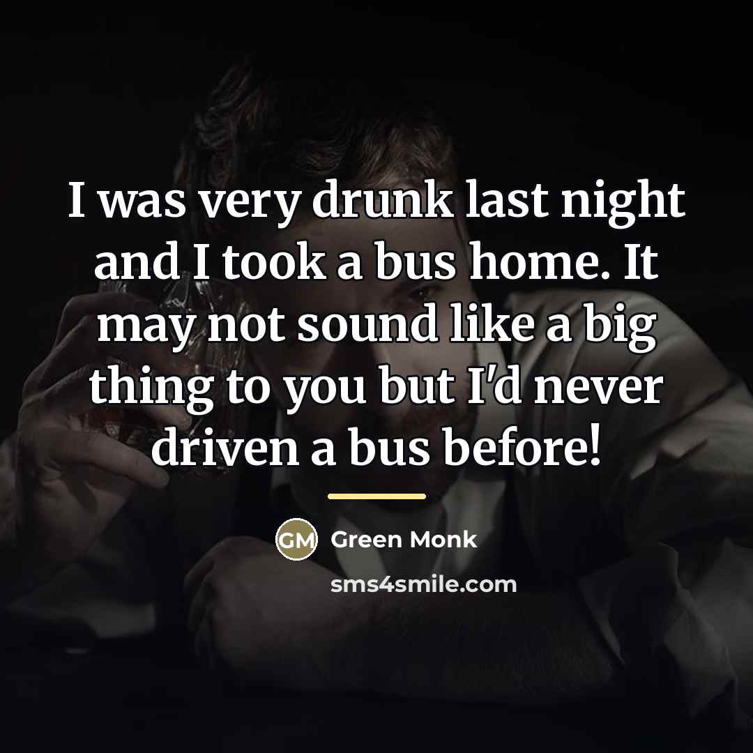 “I was very drunk last night and I took a…” quote by Green Monk