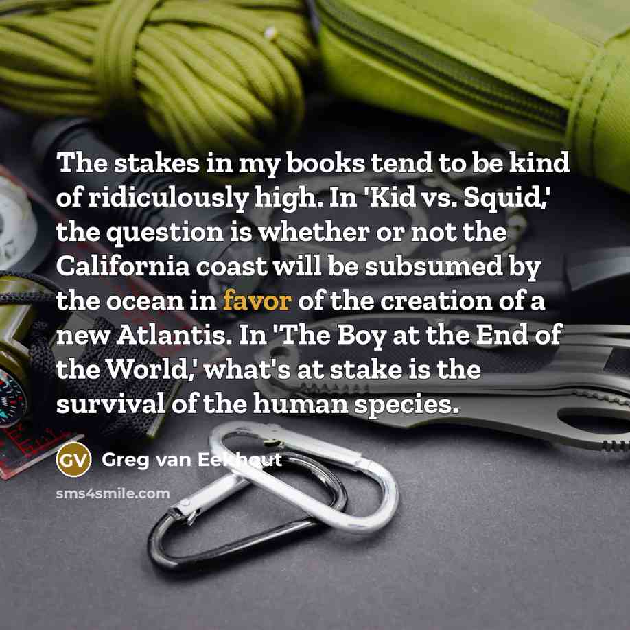 “The stakes in my books tend to be kind of…” quote by Greg van Eekhout