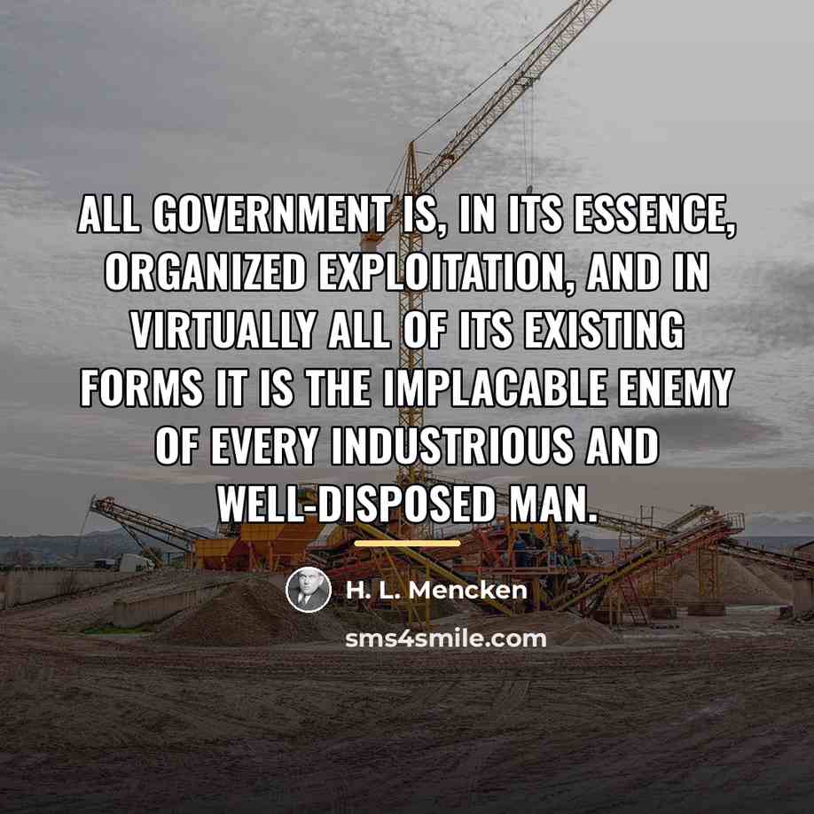 “All government is, in its essence, organized exploitation, and in…” quote by H. L. Mencken