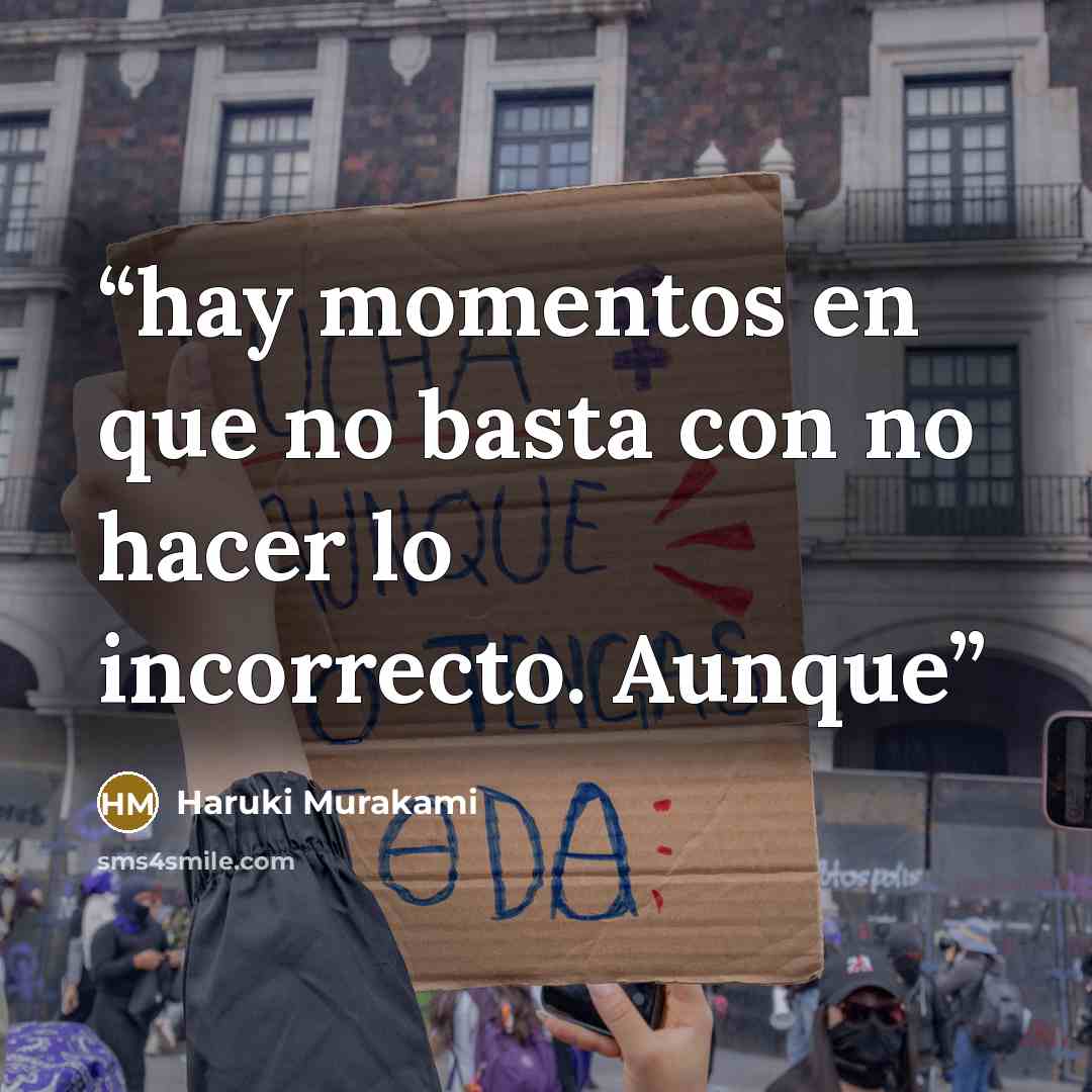 “hay momentos en que no basta con no hacer lo incorrecto. Aunque” quote by Haruki Murakami