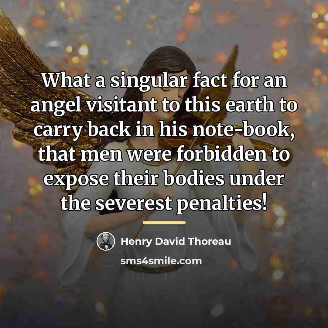 “What a singular fact for an angel visitant to this…” quote by Henry David Thoreau