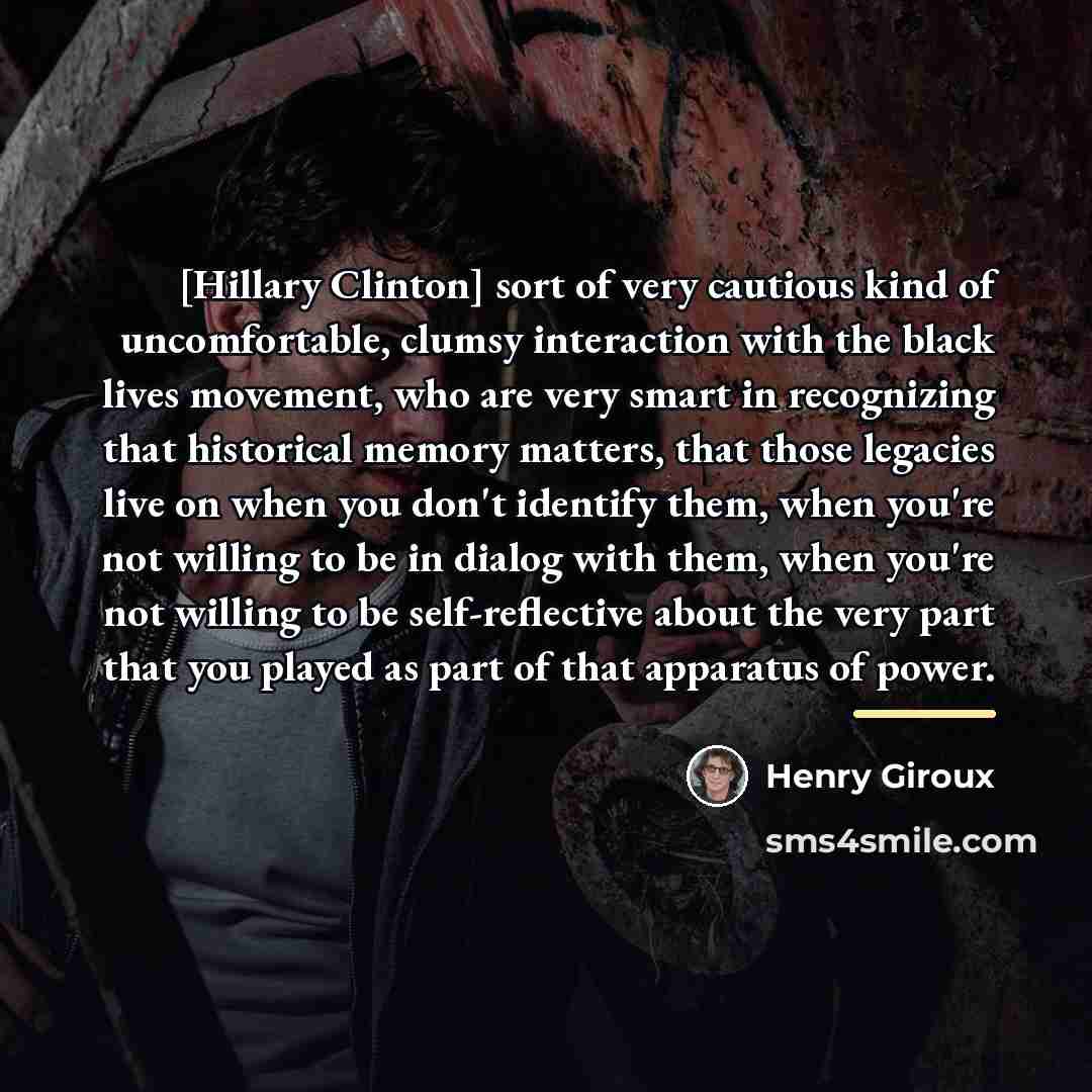 “[Hillary Clinton] sort of very cautious kind of uncomfortable, clumsy…” quote by Henry Giroux