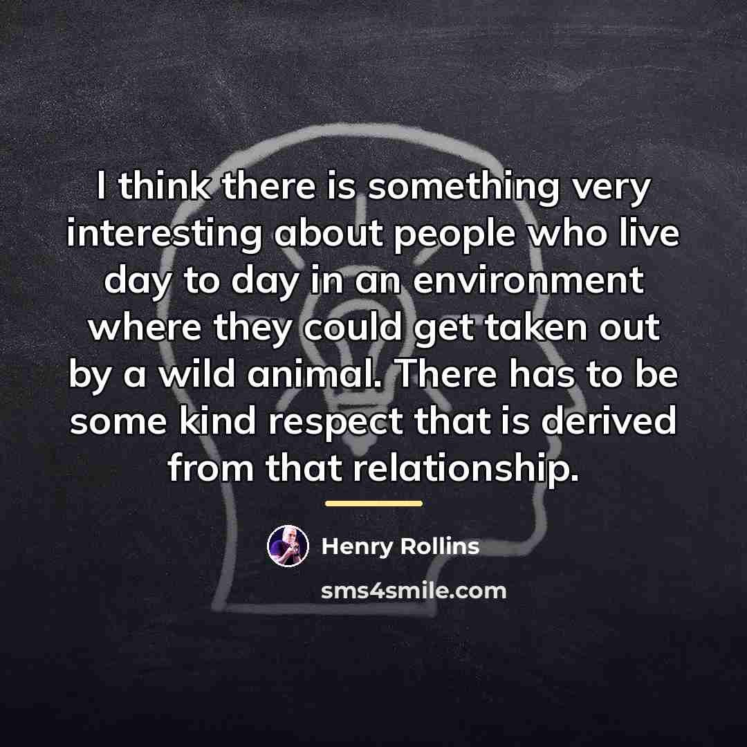 “I think there is something very interesting about people who…” quote by Henry Rollins