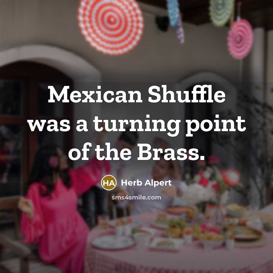 “Mexican Shuffle was a turning point of the Brass.…” quote by Herb Alpert