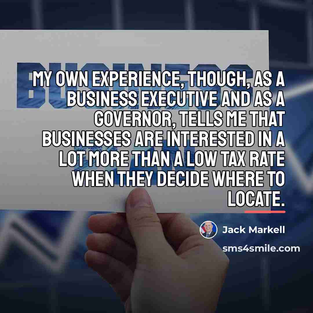 “My own experience, though, as a business executive and as…” quote by Jack Markell