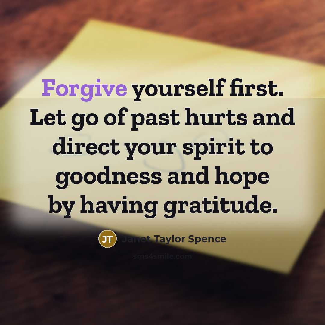 “Forgive yourself first. Let go of past hurts and direct…” quote by Janet Taylor Spence