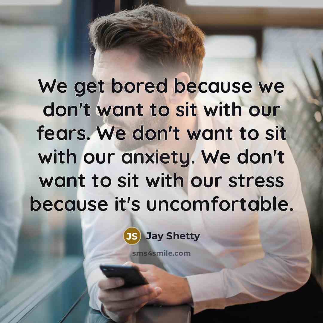 “We get bored because we don't want to sit with…” quote by Jay Shetty