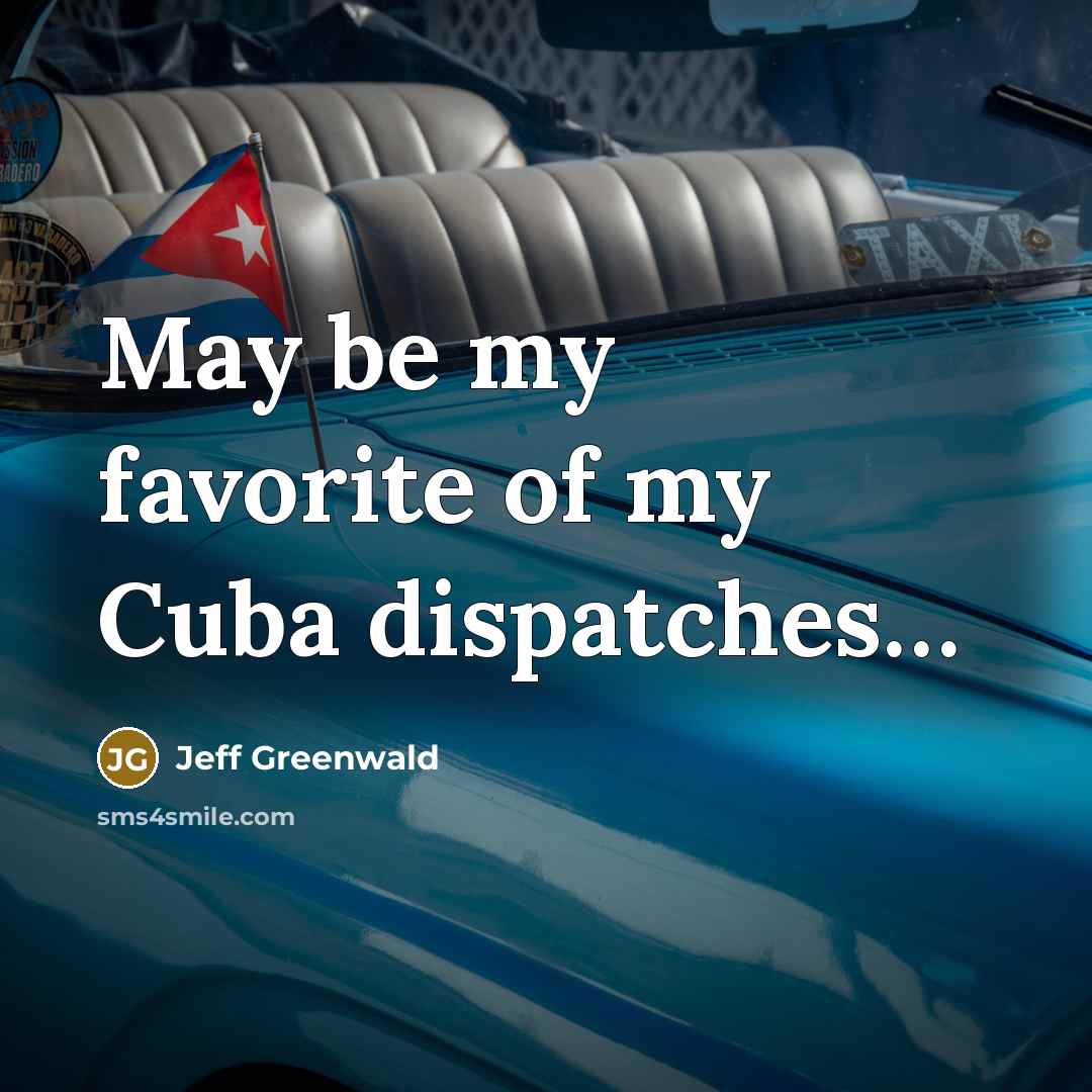 “May be my favorite of my Cuba dispatches.....…” quote by Jeff Greenwald