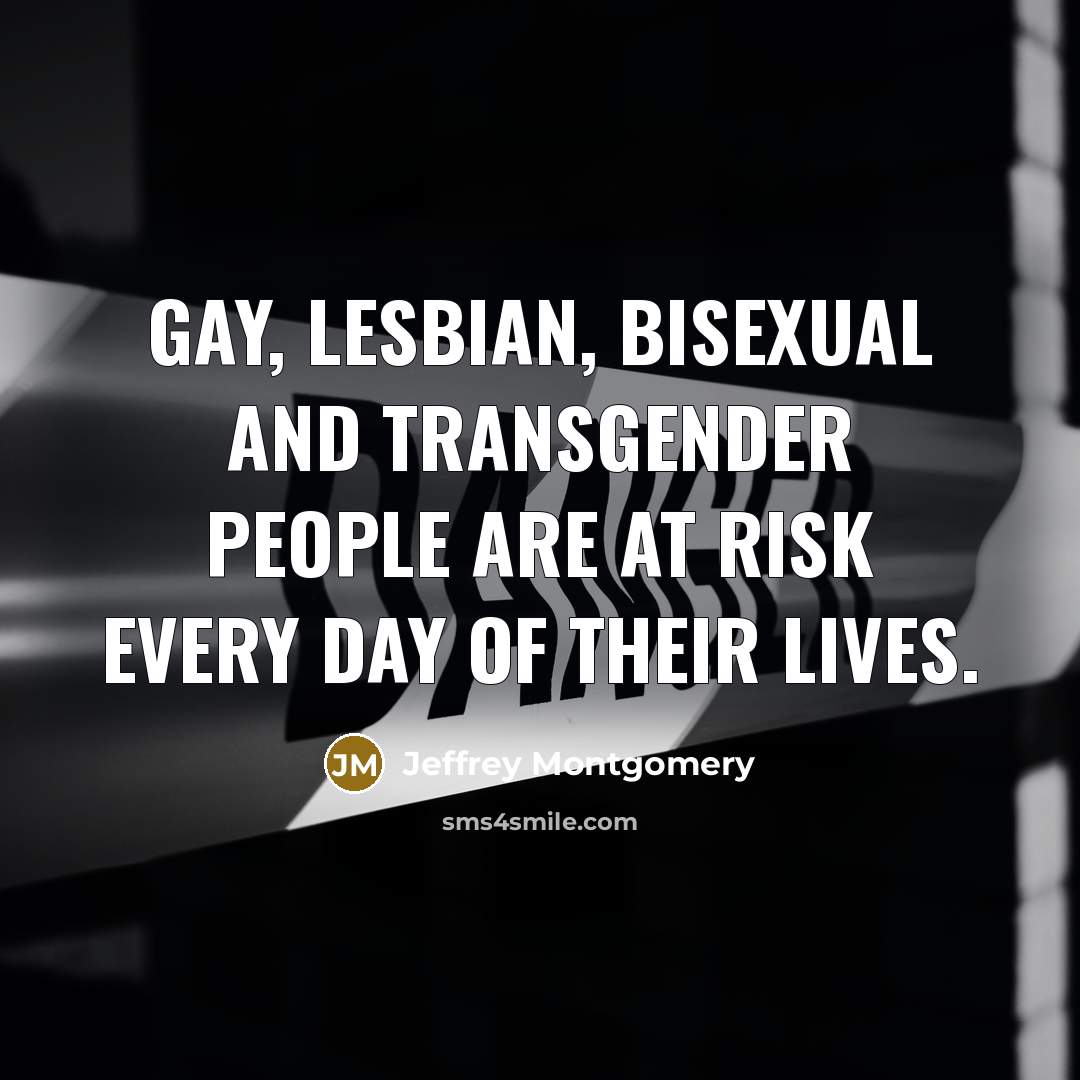 “Gay, lesbian, bisexual and transgender people are at risk every…” quote by Jeffrey Montgomery