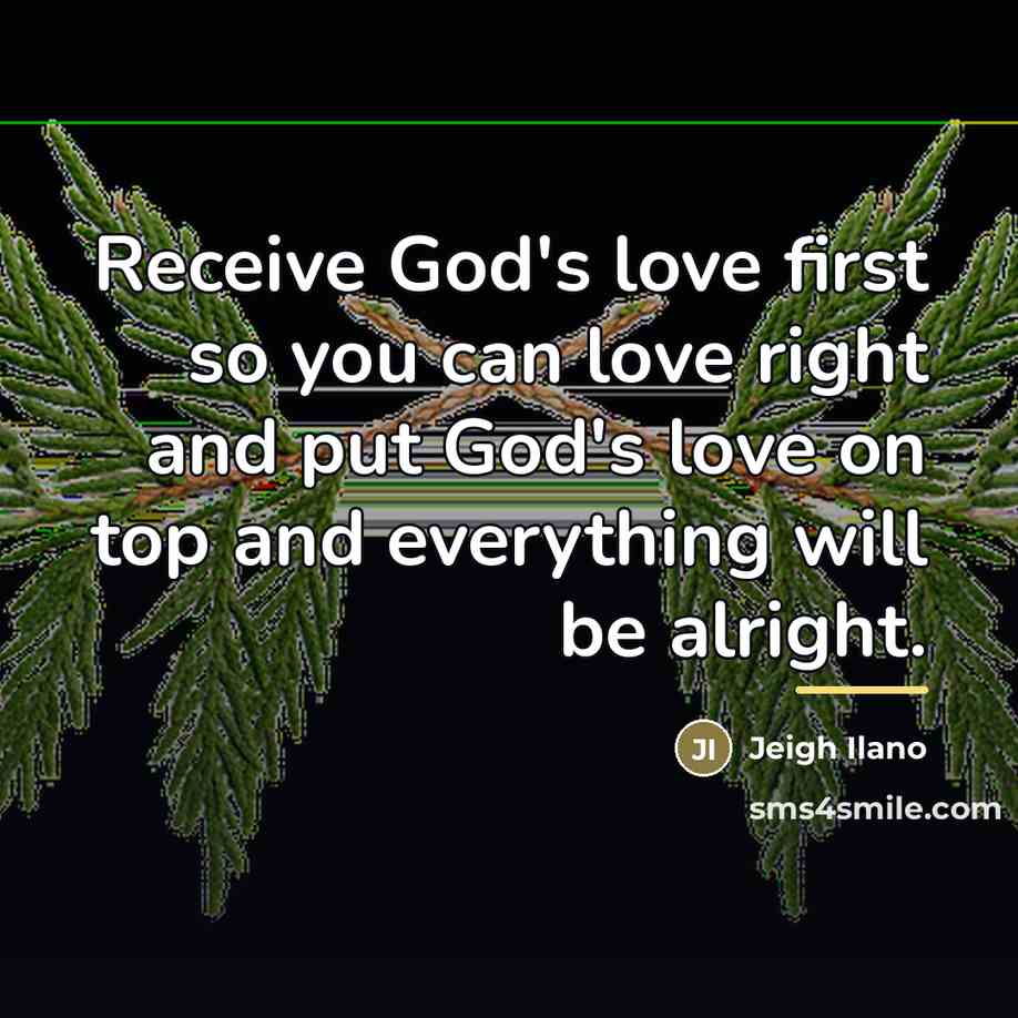 “Receive God's love first so you can love right and…” quote by Jeigh Ilano