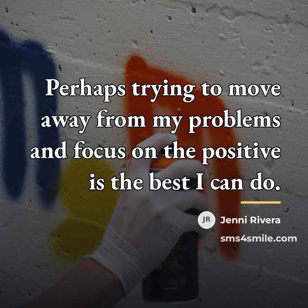 “Perhaps trying to move away from my problems and focus…” quote by Jenni Rivera