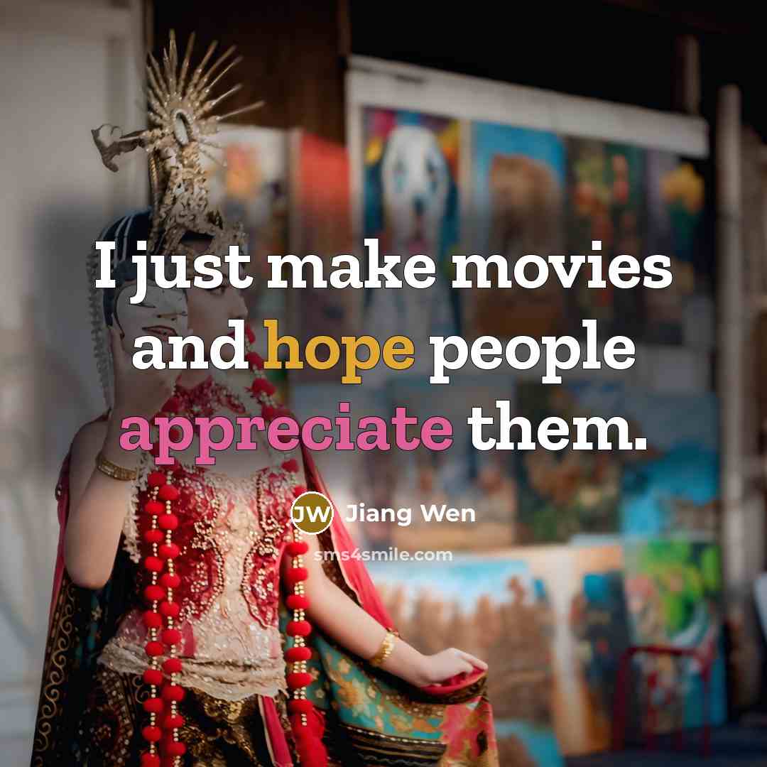 “I just make movies and hope people appreciate them.…” quote by Jiang Wen