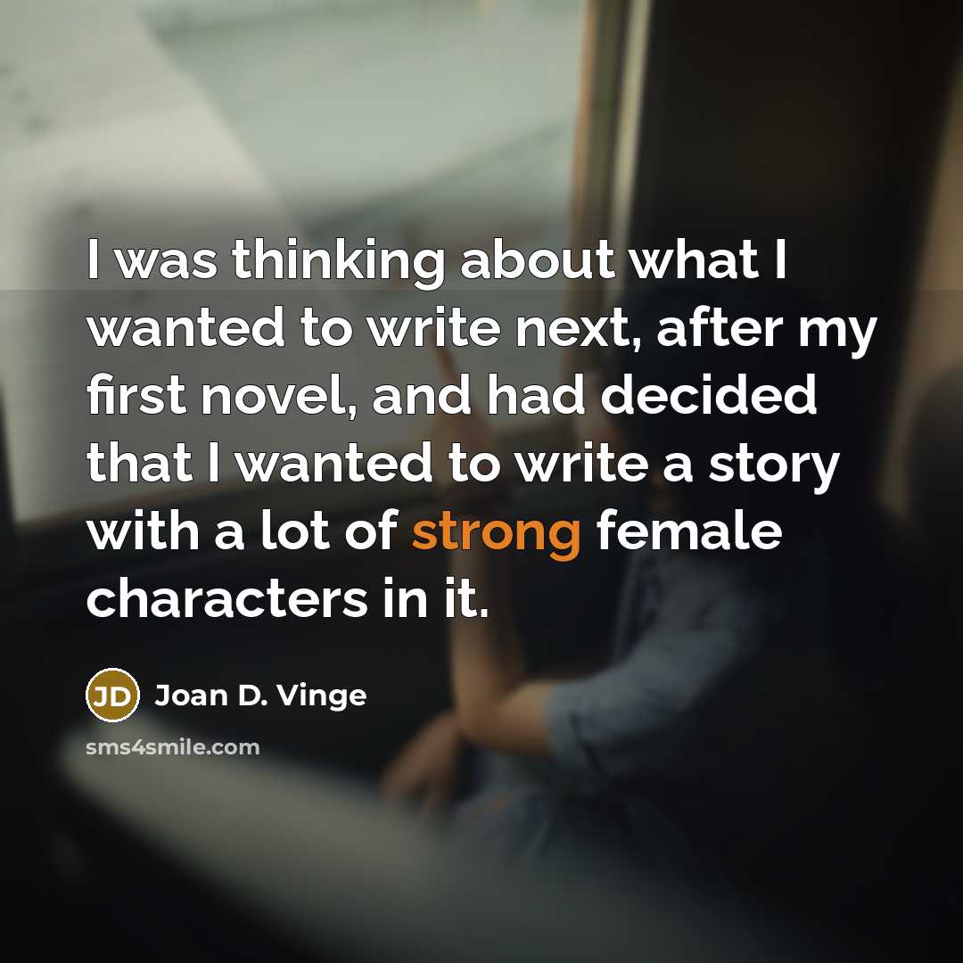 “I was thinking about what I wanted to write next,…” quote by Joan D. Vinge