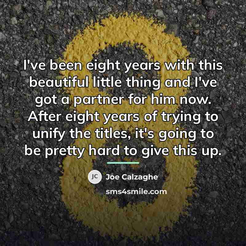 “I've been eight years with this beautiful little thing and…” quote by Joe Calzaghe
