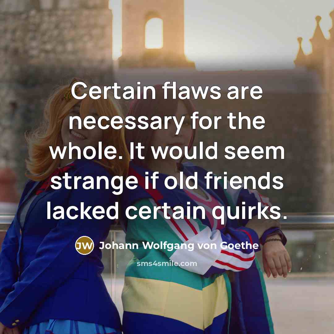 “Certain flaws are necessary for the whole. It would seem…” quote by Johann Wolfgang von Goethe