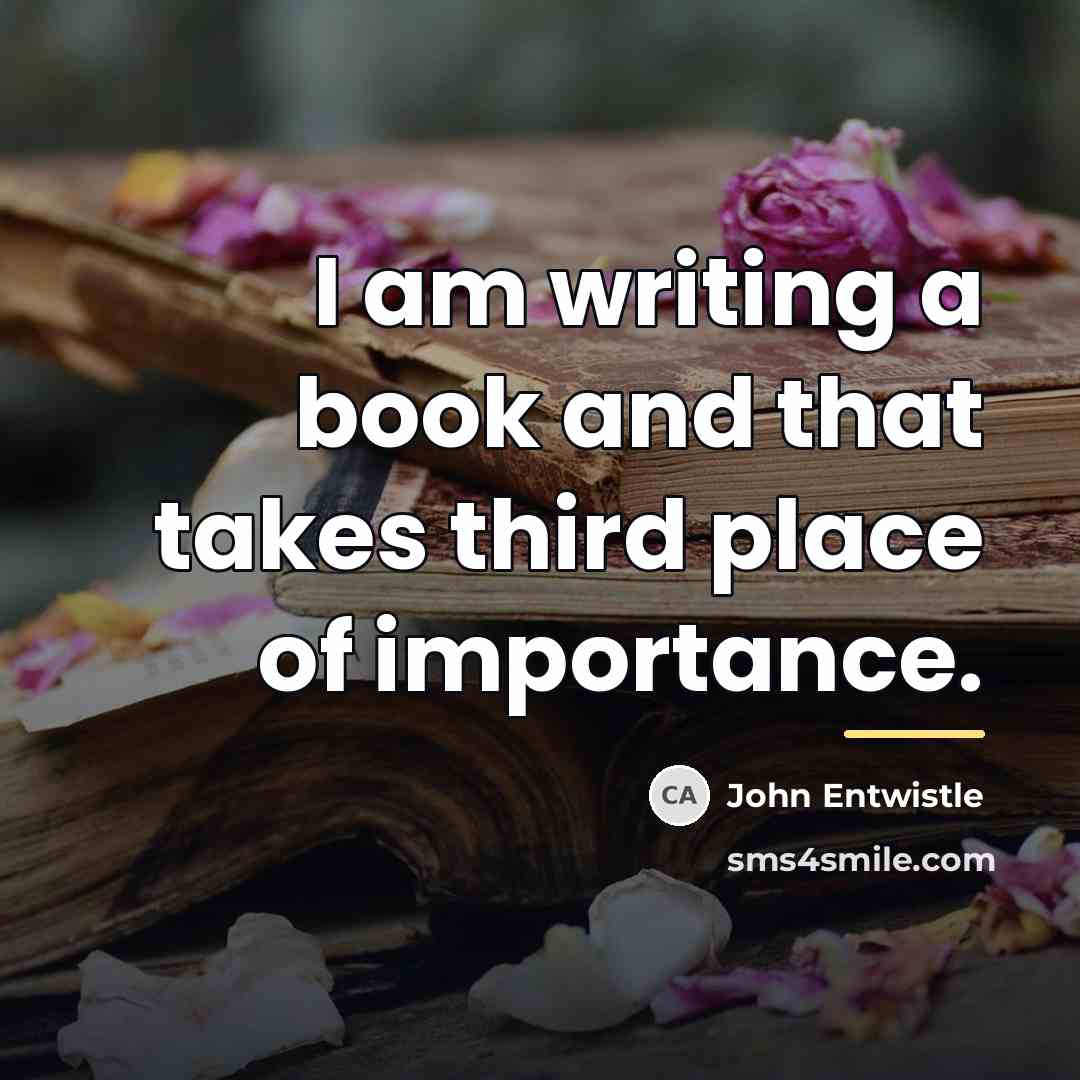 “I am writing a book and that takes third place…” quote by John Entwistle