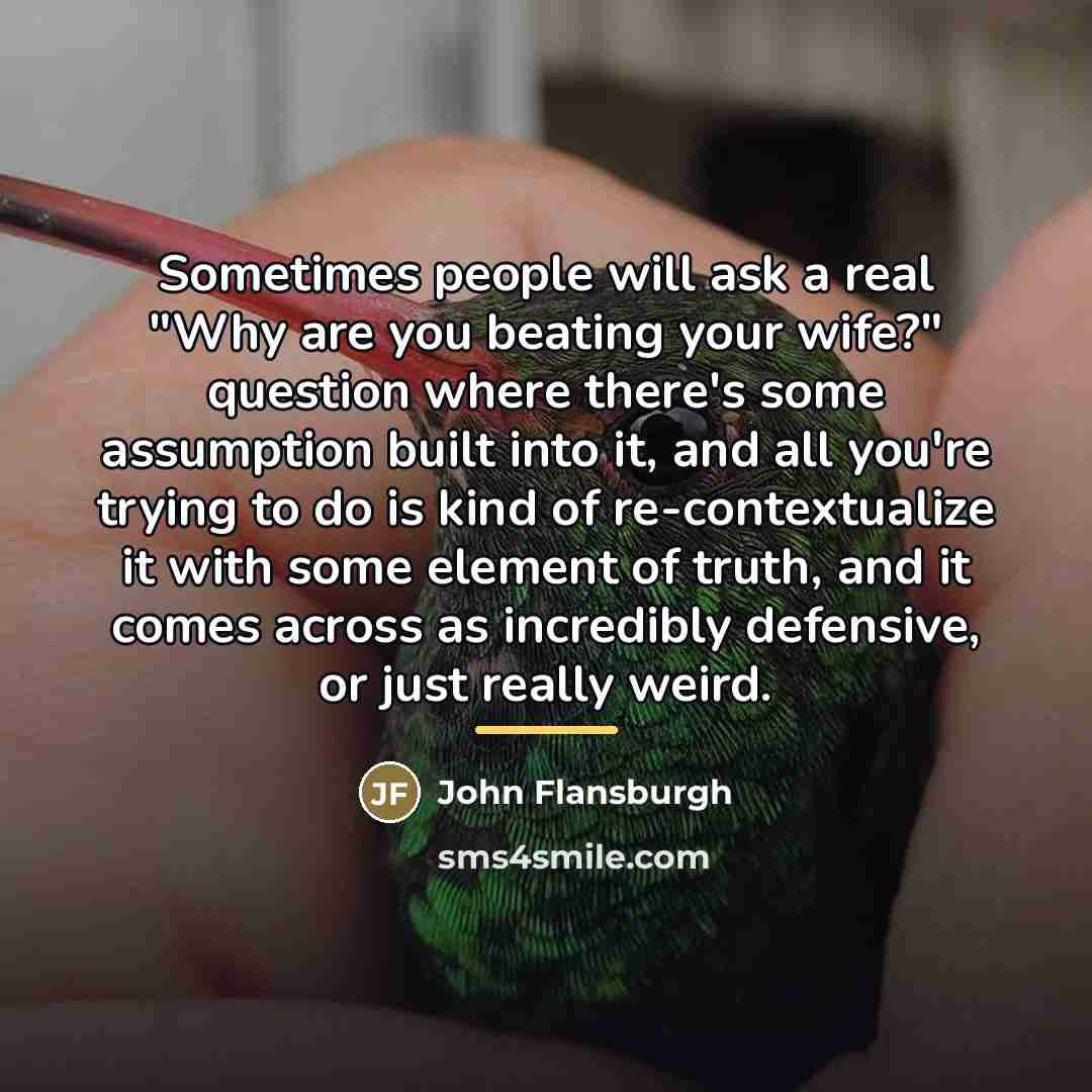 “Sometimes people will ask a real "Why are you beating…” quote by John Flansburgh