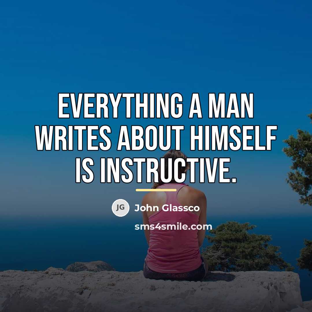 “Everything a man writes about himself is instructive.…” quote by John Glassco