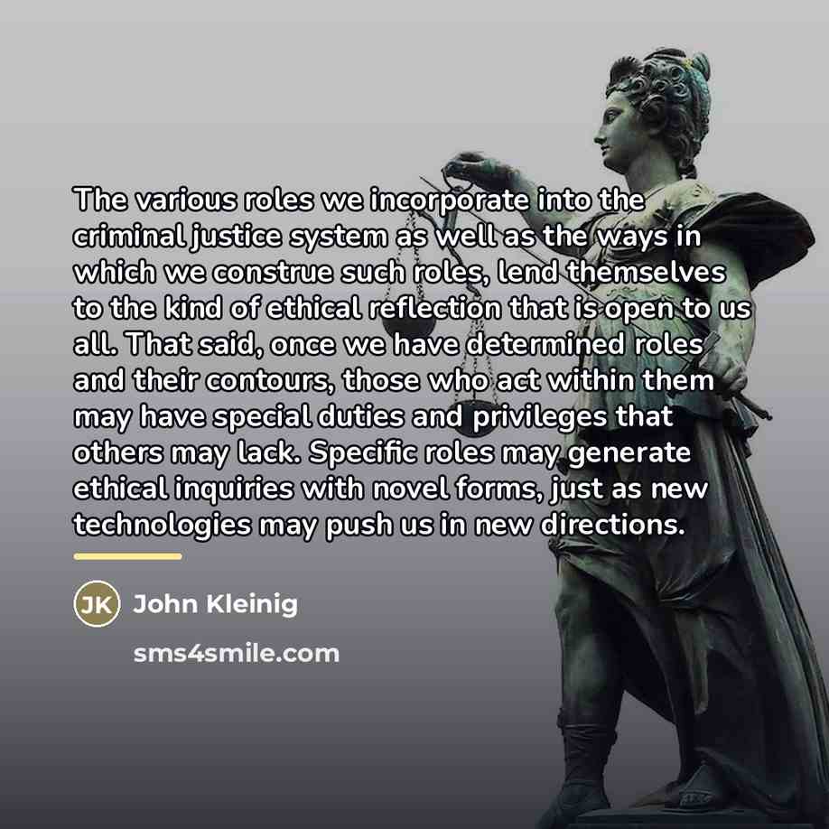 “The various roles we incorporate into the criminal justice system…” quote by John Kleinig