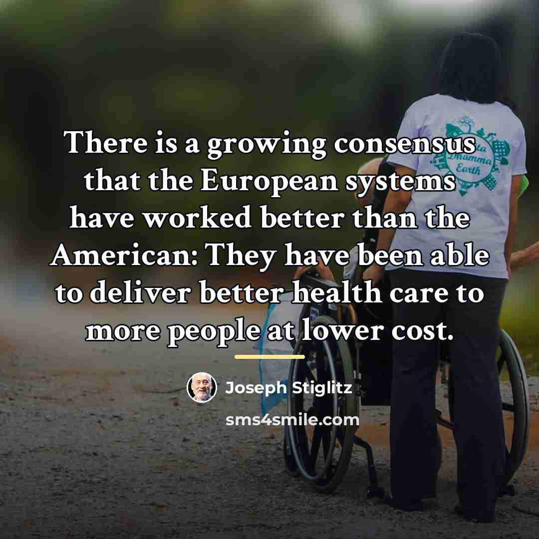 “There is a growing consensus that the European systems have…” quote by Joseph Stiglitz