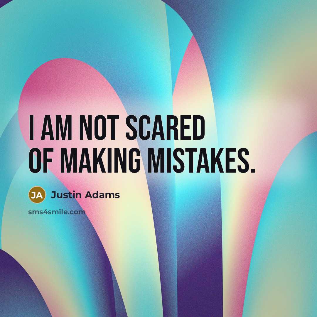“I am not scared of making mistakes.…” quote by Justin Adams