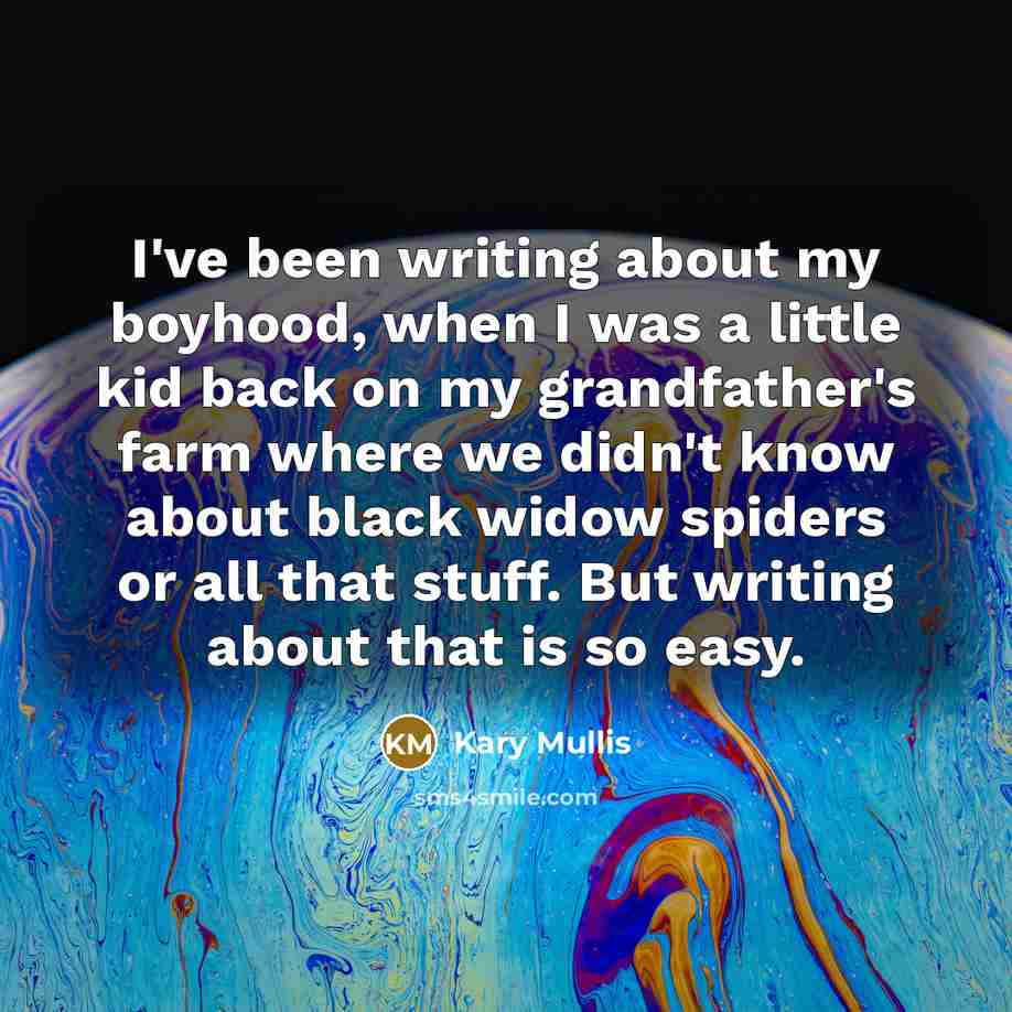 “I've been writing about my boyhood, when I was a…” quote by Kary Mullis
