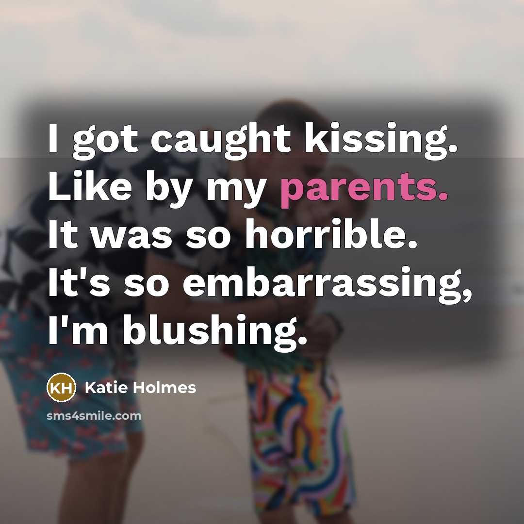 “I got caught kissing. Like by my parents. It was…” quote by Katie Holmes