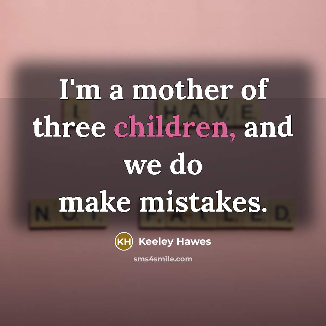 “I'm a mother of three children, and we do make…” quote by Keeley Hawes