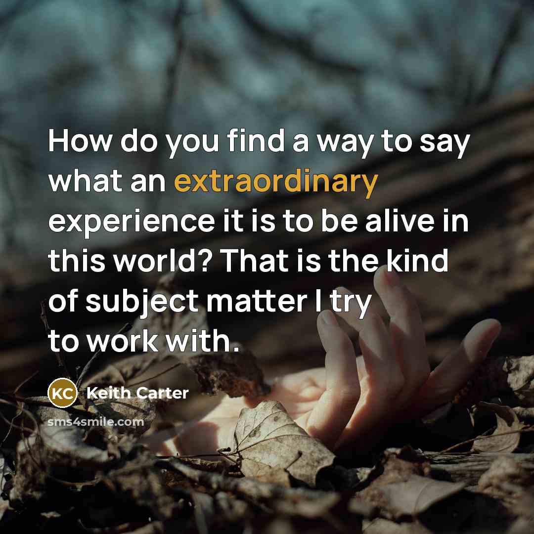 “How do you find a way to say what an…” quote by Keith Carter