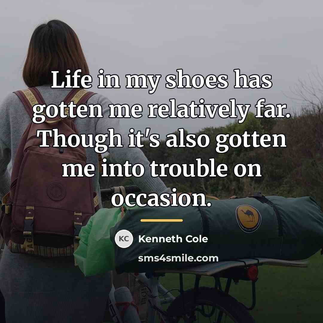 “Life in my shoes has gotten me relatively far. Though…” quote by Kenneth Cole