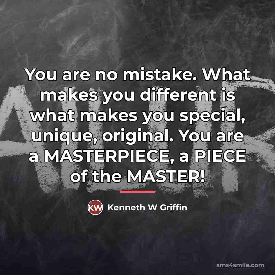“You are no mistake. What makes you different is what…” quote by Kenneth W Griffin