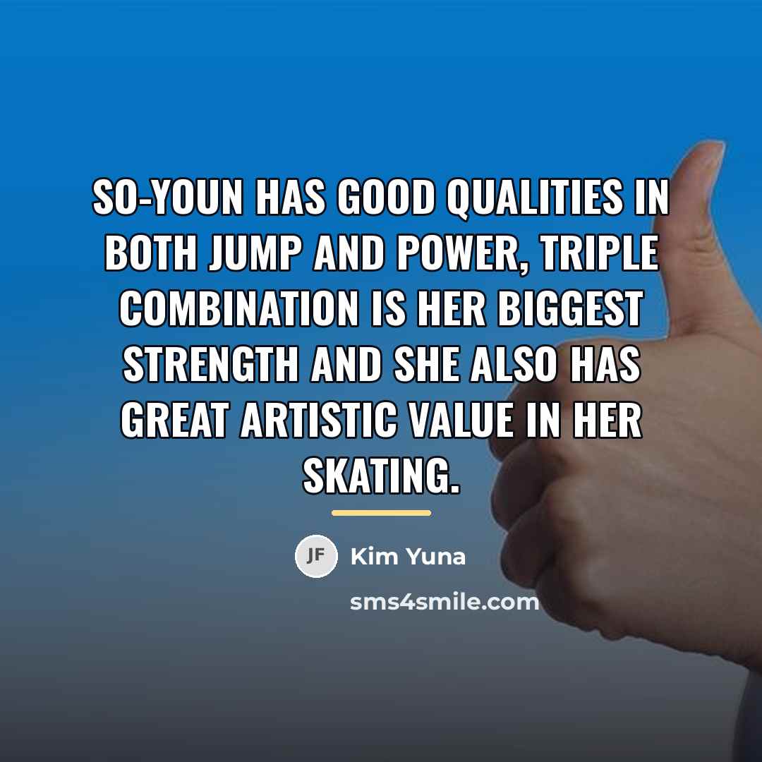 “So-Youn has good qualities in both jump and power, triple…” quote by Kim Yuna